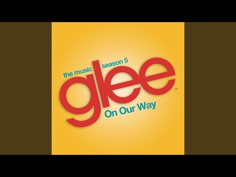 On Our Way (Glee Cast Version)