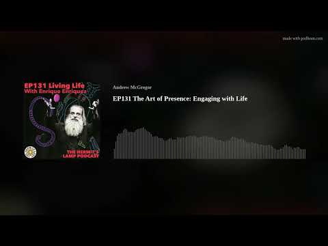 EP131 The Art of Presence: Engaging with Life