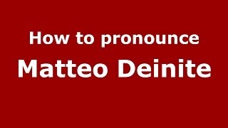 How to pronounce Matteo Deinite