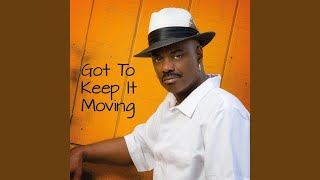 Got to Keep It Moving