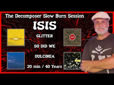 ISIS Slow Burn Reaction - Glisten, So Did We, Dulcinea, 20 Minutes / 40 Years