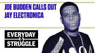 Joe Budden Calls Out Jay Electronica | Everyday Struggle