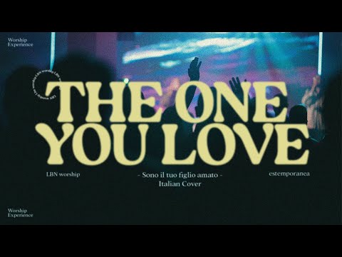THE ONE YOU LOVE   - sono il tuo figlio amato - LBN Worship