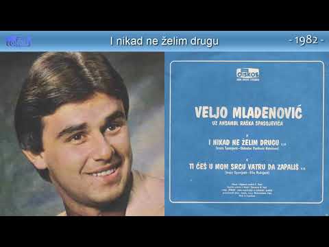 Velja Mladenovic - I nikad ne zelim drugu - (Audio 1982)