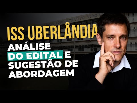 Auditor Fiscal - ISS Uberlândia - Análise do Edital e Sugestão de Abordagem