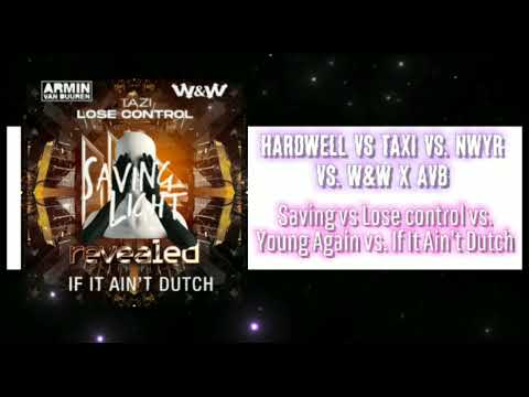 Saving vs. Lose control vs. Young Again vs. If It Ain't Dutch (Hardwell Mashup)...(Hardwardt Remake)