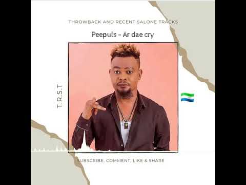 Peepuls - Ar dae cry (official audio) throwback and recent Salone 🇸🇱 tracks