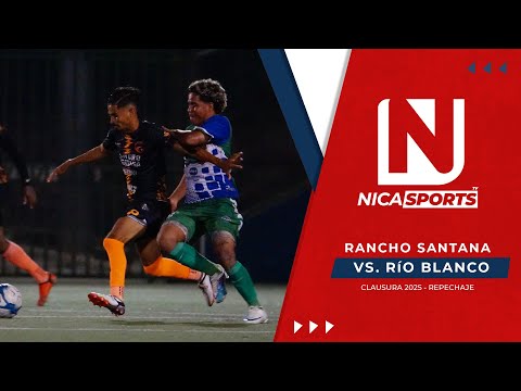 📡 EN VIVO - Futbol De Nicaragua ⚽️ Rancho Santana 🆚 Rio Blanco | Repechaje  Vuelta