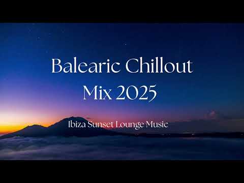 Balearic Chill Out Mix 2025 ☀️ Deep Lounge & Ibiza Sunset Vibes