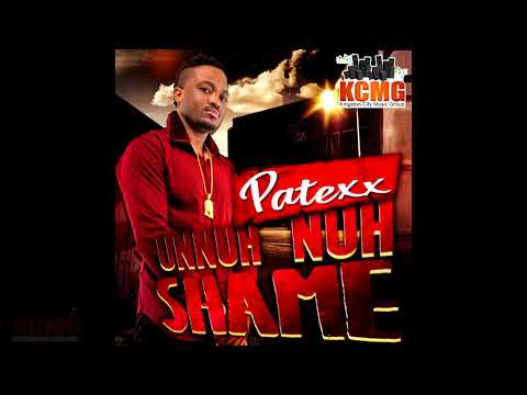 PATEXX  - UNNUH NUH SHAME KCMG