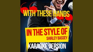 With These Hands (In the Style of Shirley Bassey) (Karaoke Version)