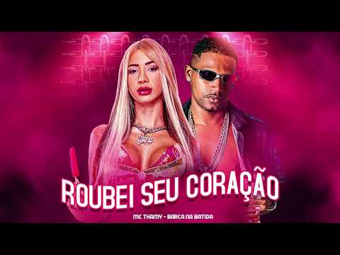ROBEI SEU CORAÇÃO - BARCA NA BATIDA, MC THAMMY