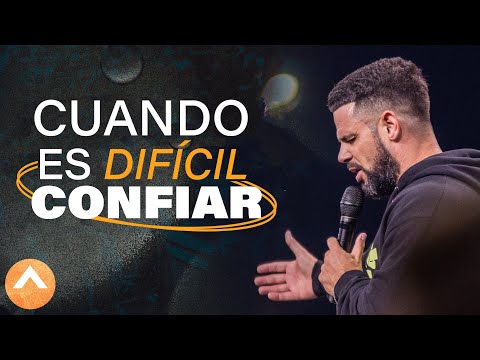 Cuando es difícil confiar | Pastor Steven Furtick
