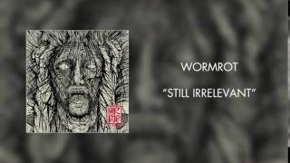 Wormrot - Still Irrelevant
