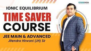 Ionic Equilibrium | Time Saver Course | JEE Main & Advanced | Jitendra hirwani (JH) Sir