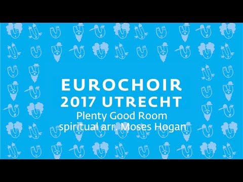 EuroChoir 2017   13. Plenty Good Room - spiritual arr  Moses Hogan
