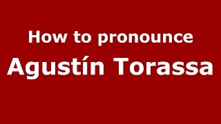 How to pronounce Agustín Torassa