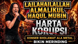 Download lagu 🔥 MERINDING! LAILAHAILALLAH AL MALIKUL HAQUL MUBIN - HARTA KORUPSI | Konser Sholawat Metal Terbaru mp3