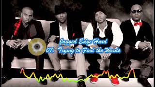 Jagged Edge - 07 Trying to Find the Words