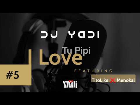 DJ Yadi - I Love Tu Pipi ft. TitoLike X Menokal