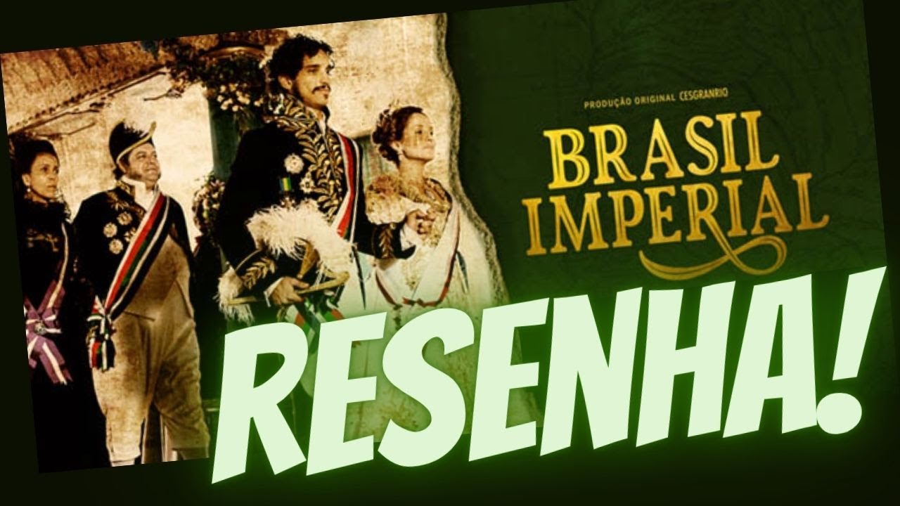 Série Brasil Imperial - Resenha ***CONTÉM SPOILERS***