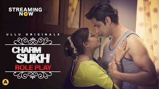 Role Play Charmsukh Full Episode Hot Seen  ULLU Hindi