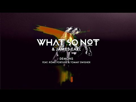 What So Not & James Earl - Demons (feat. Rome Fortune & Tommy Swisher) [Official Audio]
