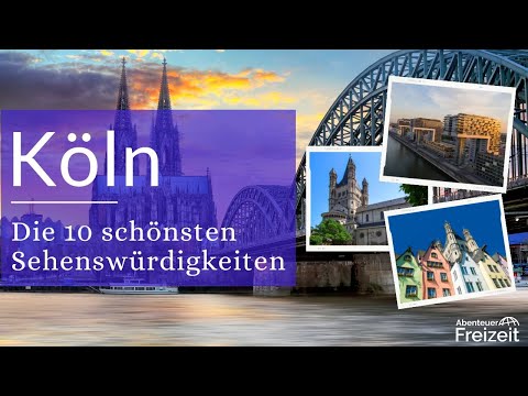 Top 10 Sehenswürdigkeiten Köln - Sehenswertes, Attraktionen & Ausflugsziele in Köln