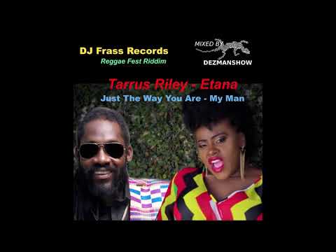 Tarrus Riley feat Etana  - Just The Way You Are -  My Man,  by Dezmanshow