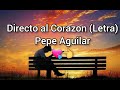 Directo al Corazón (letra)- Pepe Aguilar