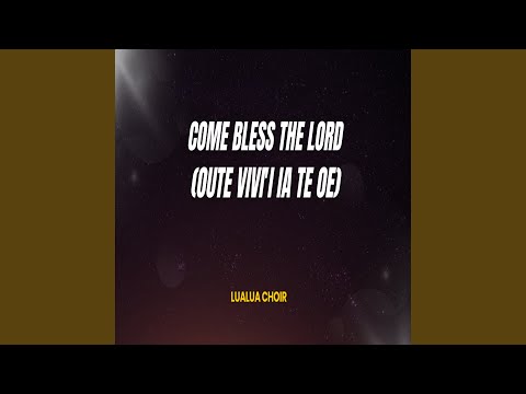 Come Bless the Lord (Oute Vivi'i Ia Te Oe)