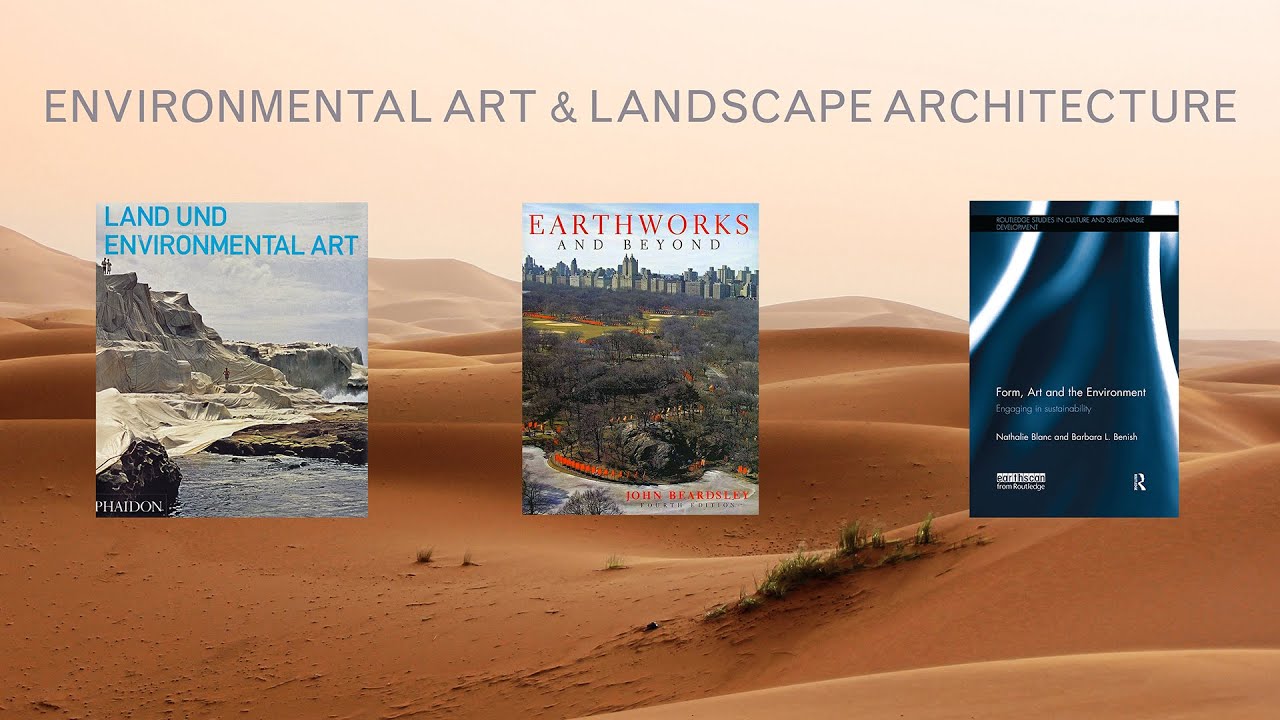 A History of Land Art, Ecological and Environmental Art  in relation to Landscape Architecture