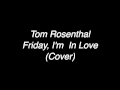Tom Rosenthal - Friday, I'm In Love 