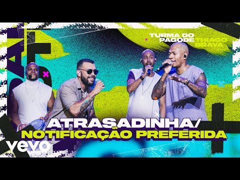 Turma do Pagode, Thiago Brava - Atrasadinha / Notificação Preferida (Ao Vivo)