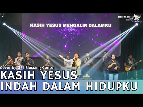 KASIH YESUS INDAH DALAM HIDUPKU | Cover by GBI Blessing Center Ambon