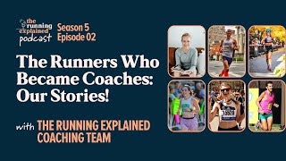 s5/e02 The Runners Who Became Coaches: Our Stories! with The Running Explained Coaching Team
