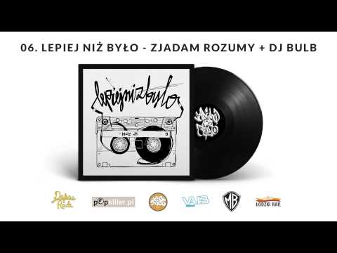 Lepiej niż było - 06 - Zjadam rozumy (feat. DJ Bulb)