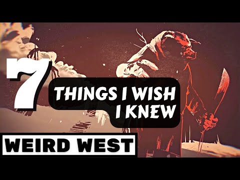 7 Things I Wish I Knew WEIRD WEST