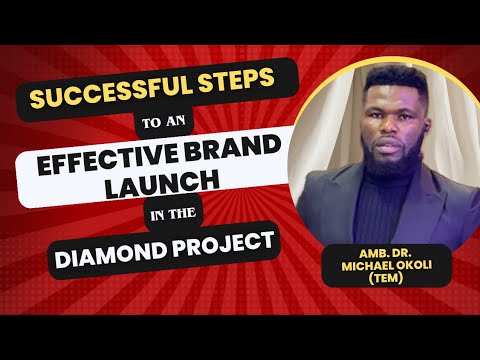 An Effective Steps in Running Brand Launch in the Diamond Project Business by Amb Dr. Michael Okoli.
