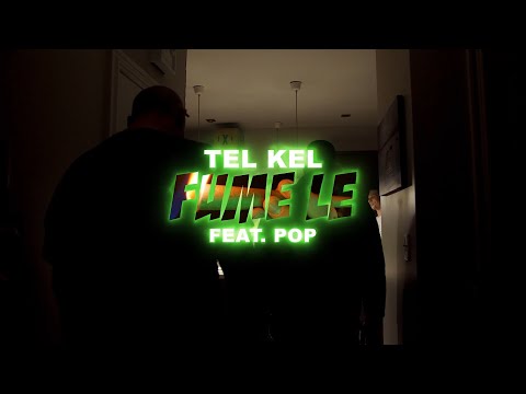 Tel Kel x Pop - Fume Le (Vidéoclip Officiel)