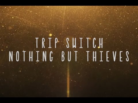 Nothing But Thieves - Trip Switch [Lyrics]