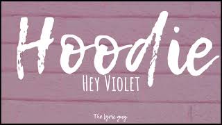 Hey Violet - Hoodie lyrics