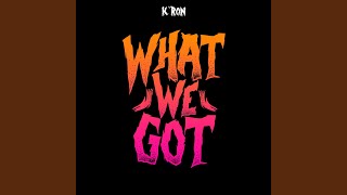 What We Got