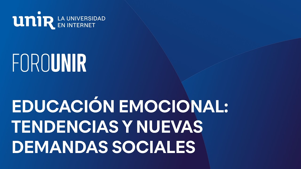 Educación emocional: tendencias y nuevas demandas sociales | #ForoUNIR