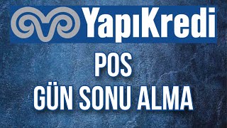 Yapı Kredi Pos Gün Sonu Nasıl Alınır - Pos Gün Sonu Alma