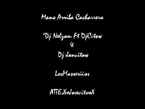 Mano Arriba Cacharrero - Dj Nelzom Ft. Dj Citow & Dj Jancitow