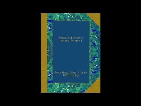 Abraham Lincoln; a history Volume 1 by John Hay — free full audiobook