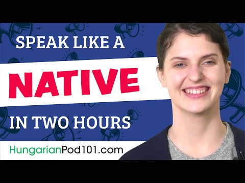 Do You Have 120 Minutes? You Can Speak Like a Native Hungarian Speaker