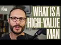 What It Takes To Be A High Value Man In Brief