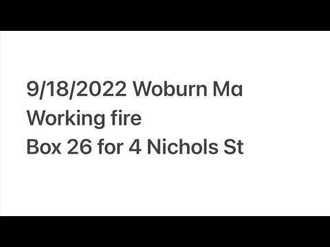 9/18/2022 audio of Working fire Woburn Ma, box 26 for 4 Nichols St
